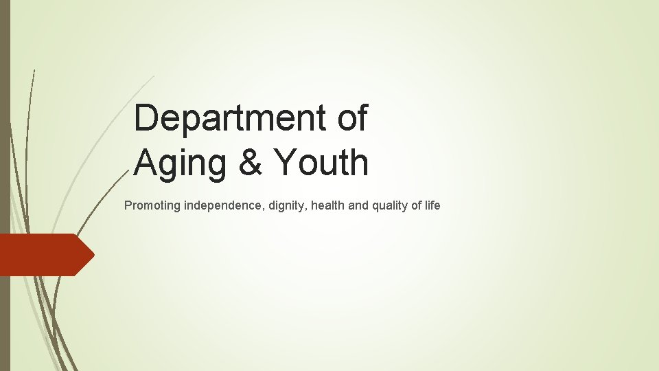 Department of Aging & Youth Promoting independence, dignity, health and quality of life 