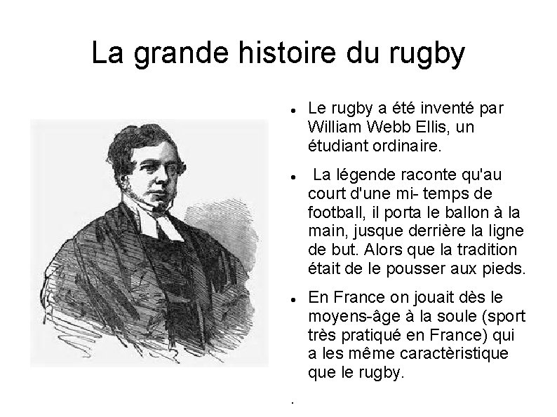 La grande histoire du rugby . Le rugby a été inventé par William Webb