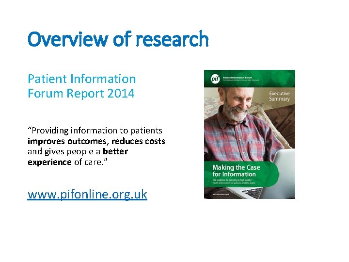Overview of research Patient Information Forum Report 2014 “Providing information to patients improves outcomes,