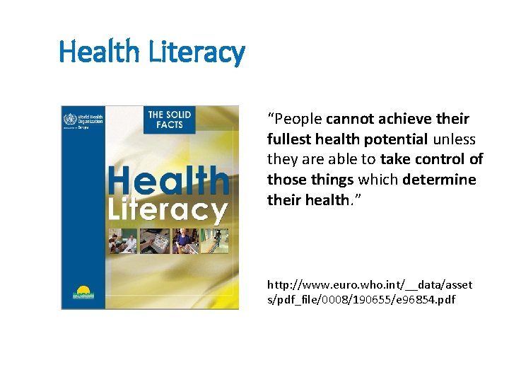 Health Literacy “People cannot achieve their fullest health potential unless they are able to