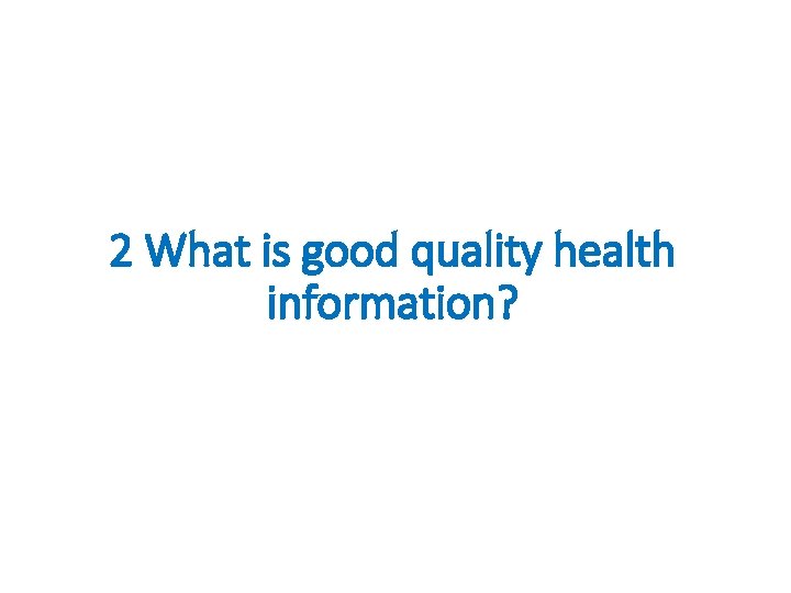 2 What is good quality health information? 