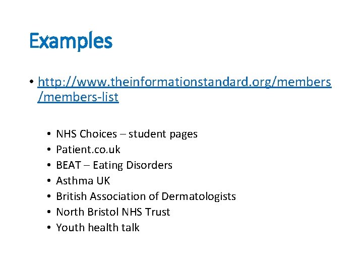 Examples • http: //www. theinformationstandard. org/members-list • • NHS Choices – student pages Patient.