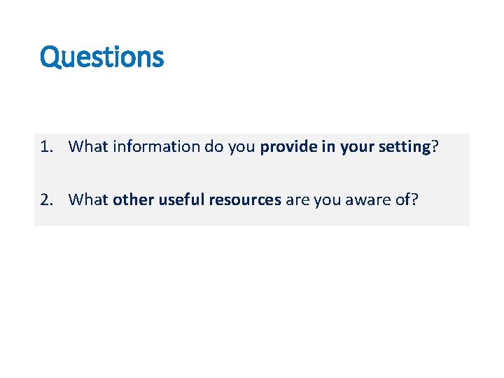 Questions 1. What information do you provide in your setting? 2. What other useful