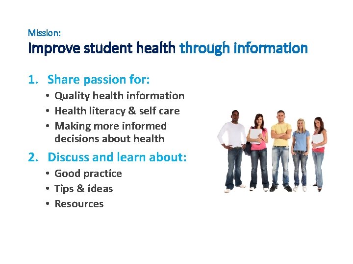 Mission: Improve student health through information 1. Share passion for: • Quality health information
