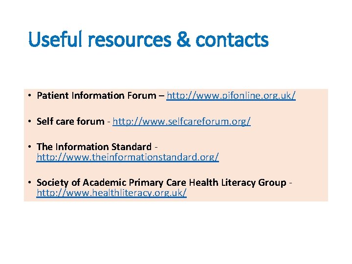 Useful resources & contacts • Patient Information Forum – http: //www. pifonline. org. uk/