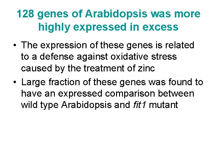 128 genes of Arabidopsis was more highly expressed in excess • The expression of