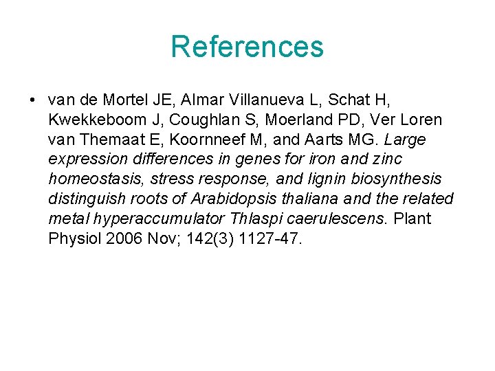 References • van de Mortel JE, Almar Villanueva L, Schat H, Kwekkeboom J, Coughlan