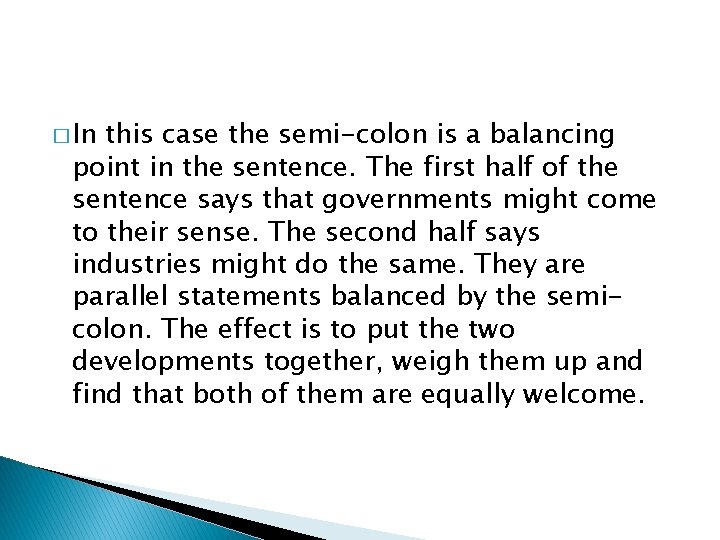 � In this case the semi-colon is a balancing point in the sentence. The