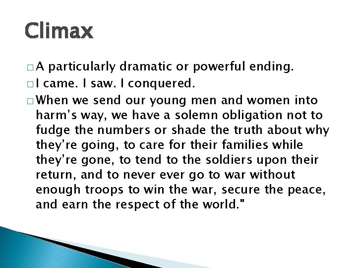 Climax �A particularly dramatic or powerful ending. � I came. I saw. I conquered.