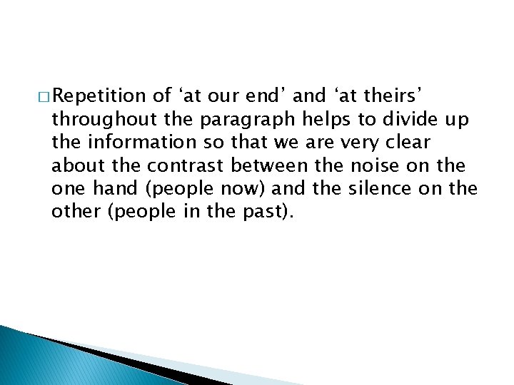 � Repetition of ‘at our end’ and ‘at theirs’ throughout the paragraph helps to