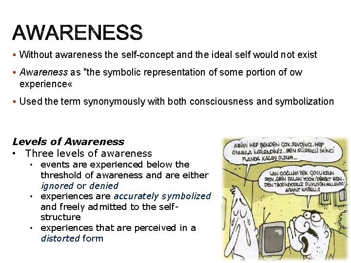 § Without awareness the self-concept and the ideal self would not exist § Awareness