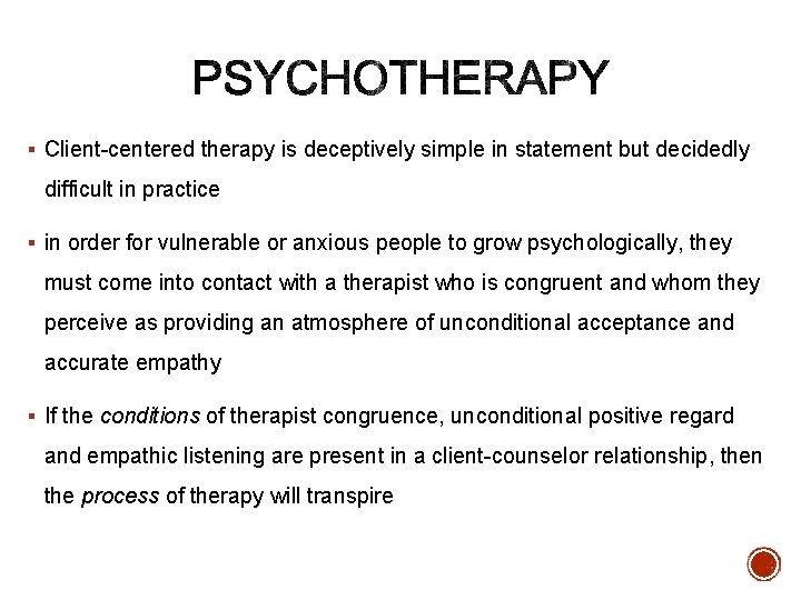 § Client-centered therapy is deceptively simple in statement but decidedly difficult in practice §