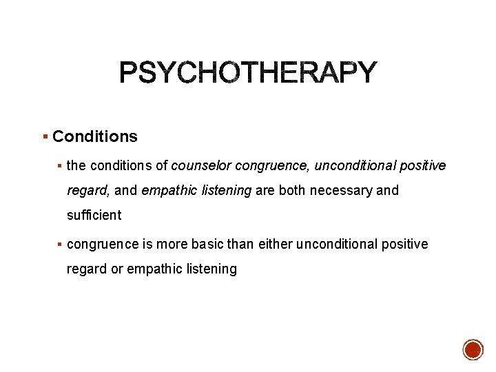 § Conditions § the conditions of counselor congruence, unconditional positive regard, and empathic listening