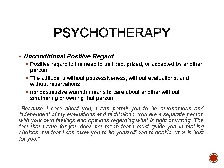 § Unconditional Positive Regard § Positive regard is the need to be liked, prized,