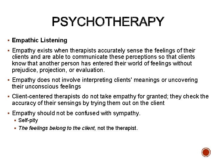 § Empathic Listening § Empathy exists when therapists accurately sense the feelings of their