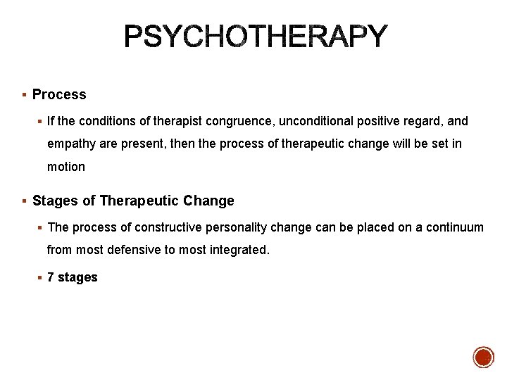 § Process § If the conditions of therapist congruence, unconditional positive regard, and empathy