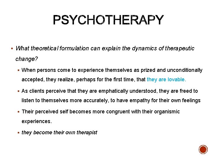 § What theoretical formulation can explain the dynamics of therapeutic change? § When persons