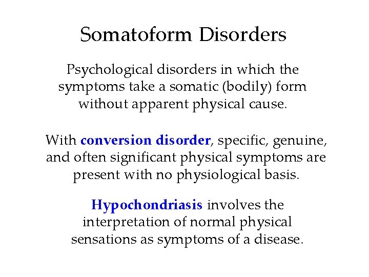 Somatoform Disorders Psychological disorders in which the symptoms take a somatic (bodily) form without