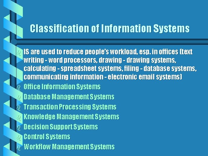 Classification of Information Systems b b b b IS are used to reduce people’s