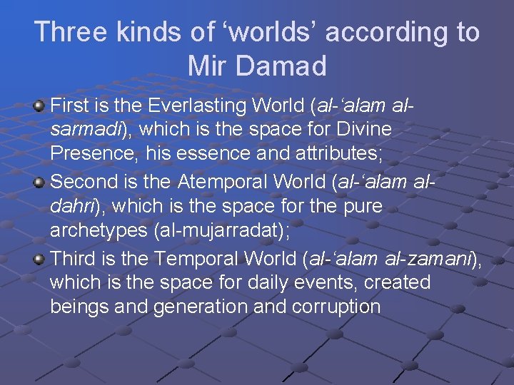 Three kinds of ‘worlds’ according to Mir Damad First is the Everlasting World (al-‘alam Three kinds of ‘worlds’ according to Mir Damad First is the Everlasting World (al-‘alam