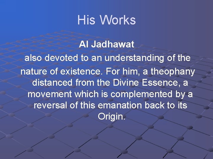 His Works Al Jadhawat also devoted to an understanding of the nature of existence. His Works Al Jadhawat also devoted to an understanding of the nature of existence.