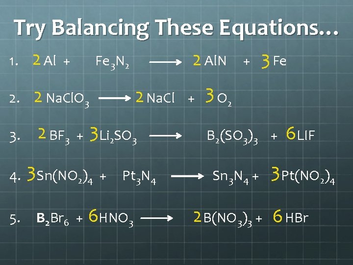 Try Balancing These Equations… 1. 2 Al 2. 2 Na. Cl. O 3 3.