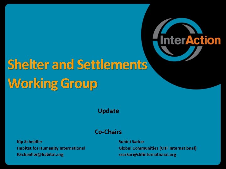 Shelter and Settlements Working Group Update Co-Chairs Kip Scheidler Habitat for Humanity International KScheidler@habitat.