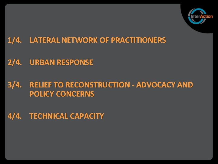 1/4. LATERAL NETWORK OF PRACTITIONERS 2/4. URBAN RESPONSE 3/4. RELIEF TO RECONSTRUCTION - ADVOCACY