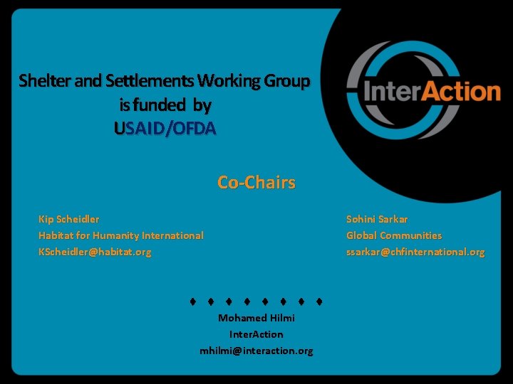 Shelter and Settlements Working Group is funded by USAID/OFDA Co-Chairs Kip Scheidler Habitat for