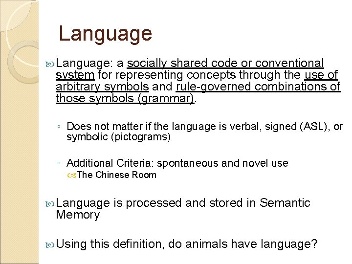 Language Language: a socially shared code or conventional system for representing concepts through the