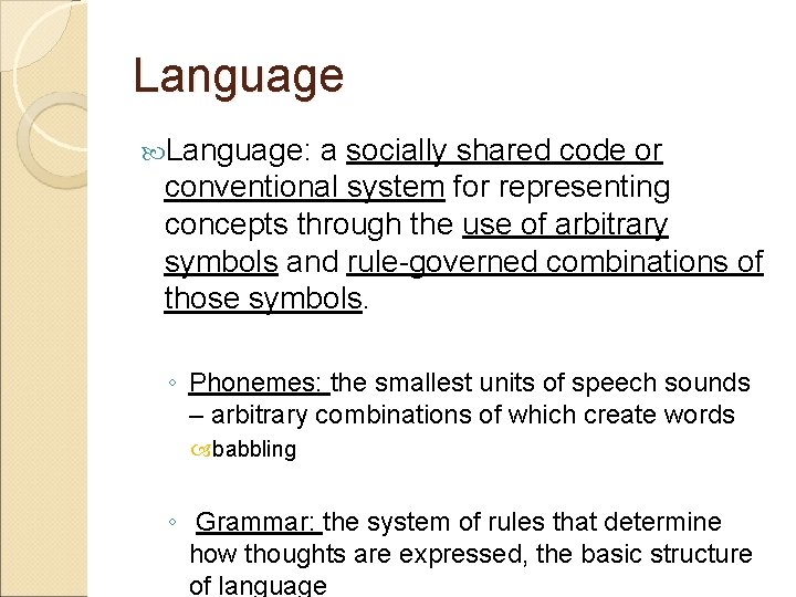 Language: a socially shared code or conventional system for representing concepts through the use