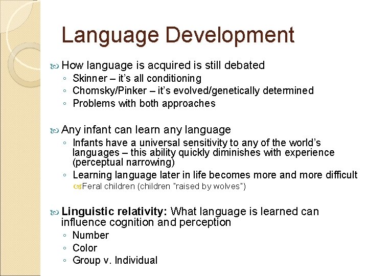 Language Development How language is acquired is still debated ◦ Skinner – it’s all