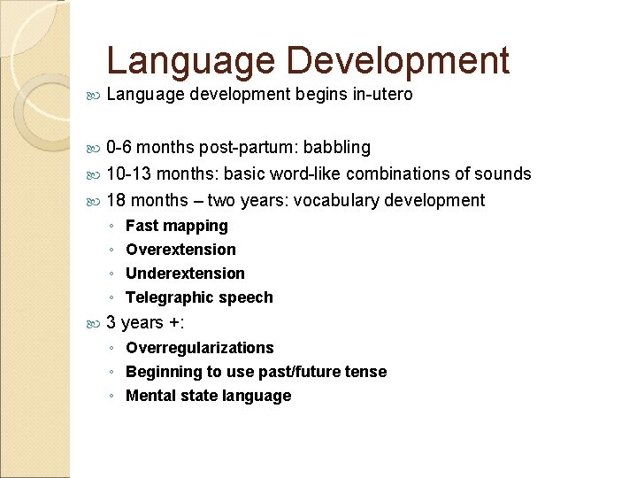 Language Development Language development begins in-utero 0 -6 months post-partum: babbling 10 -13 months: