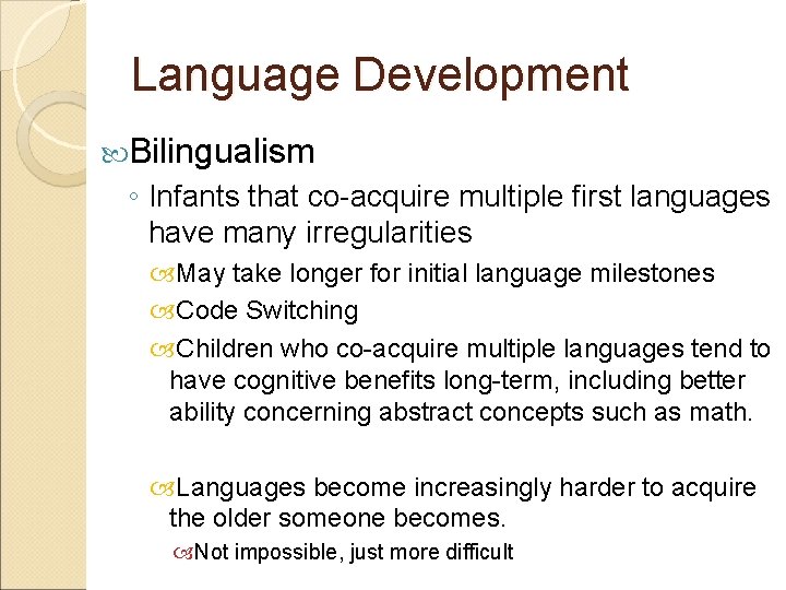 Language Development Bilingualism ◦ Infants that co-acquire multiple first languages have many irregularities May