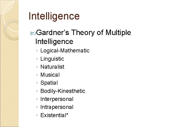 Intelligence Gardner’s Theory of Multiple Intelligence ◦ ◦ ◦ ◦ ◦ Logical-Mathematic Linguistic Naturalist