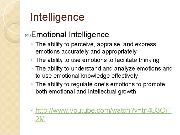 Intelligence Emotional Intelligence ◦ The ability to perceive, appraise, and express emotions accurately and