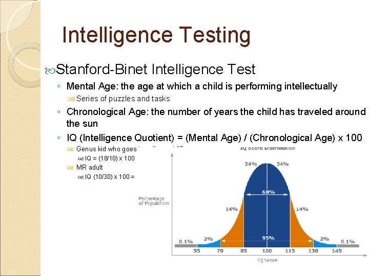 Intelligence Testing Stanford-Binet Intelligence Test ◦ Mental Age: the age at which a child