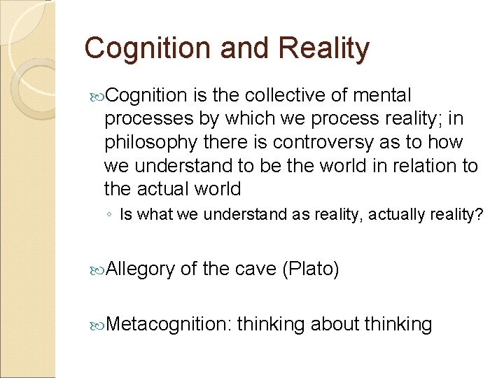 Cognition and Reality Cognition is the collective of mental processes by which we process