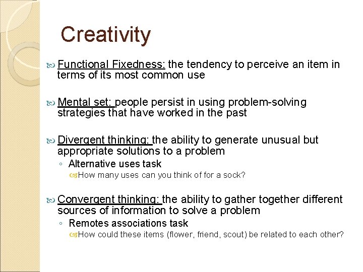 Creativity Functional Fixedness: the tendency to perceive an item in terms of its most