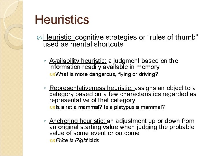 Heuristics Heuristic: cognitive strategies or “rules of thumb” used as mental shortcuts ◦ Availability