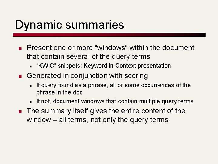 Dynamic summaries n Present one or more “windows” within the document that contain several