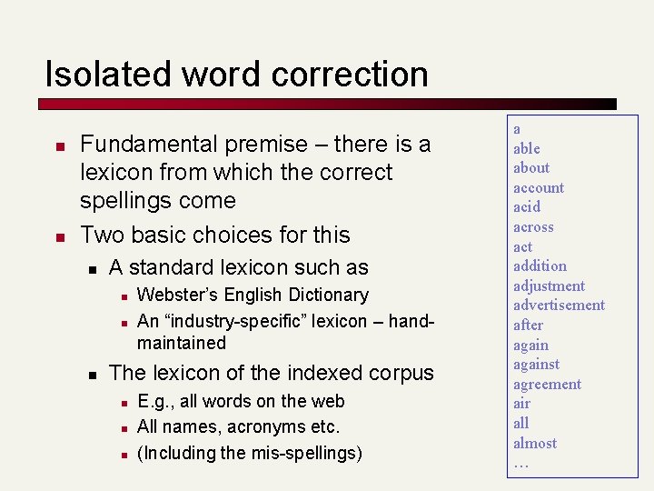 Isolated word correction n n Fundamental premise – there is a lexicon from which