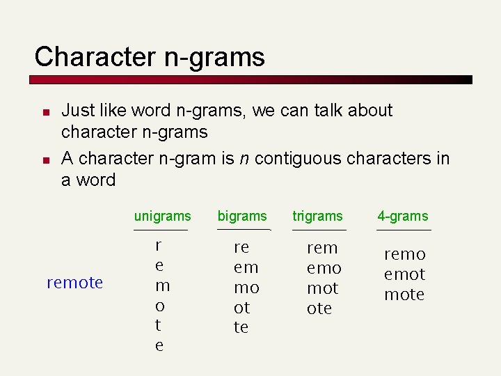 Character n-grams n n Just like word n-grams, we can talk about character n-grams