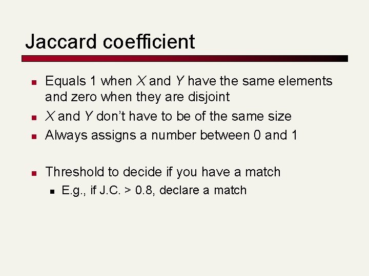 Jaccard coefficient n Equals 1 when X and Y have the same elements and