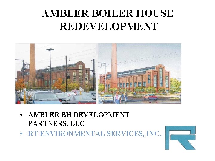 AMBLER BOILER HOUSE REDEVELOPMENT • AMBLER BH DEVELOPMENT PARTNERS, LLC • RT ENVIRONMENTAL SERVICES,