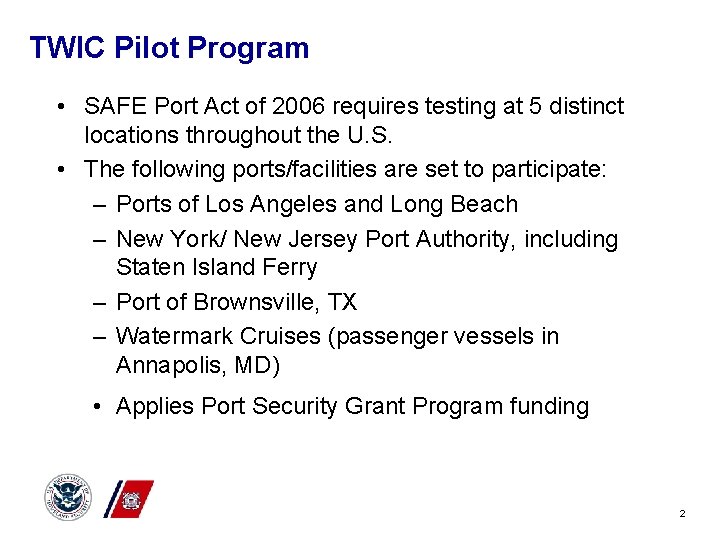 TWIC Pilot Program • SAFE Port Act of 2006 requires testing at 5 distinct