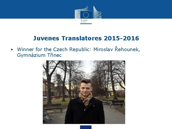 Juvenes Translatores 2015 -2016 • Winner for the Czech Republic: Miroslav Řehounek, Gymnázium Třinec