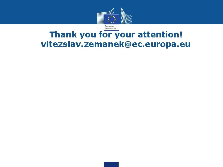 Thank you for your attention! vitezslav. zemanek@ec. europa. eu 