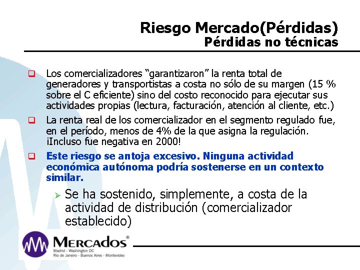 Riesgo Mercado(Pérdidas) Pérdidas no técnicas q q q Los comercializadores “garantizaron” la renta total