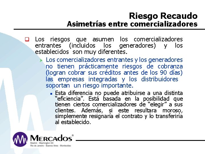 Riesgo Recaudo Asimetrías entre comercializadores q Los riesgos que asumen los comercializadores entrantes (incluidos